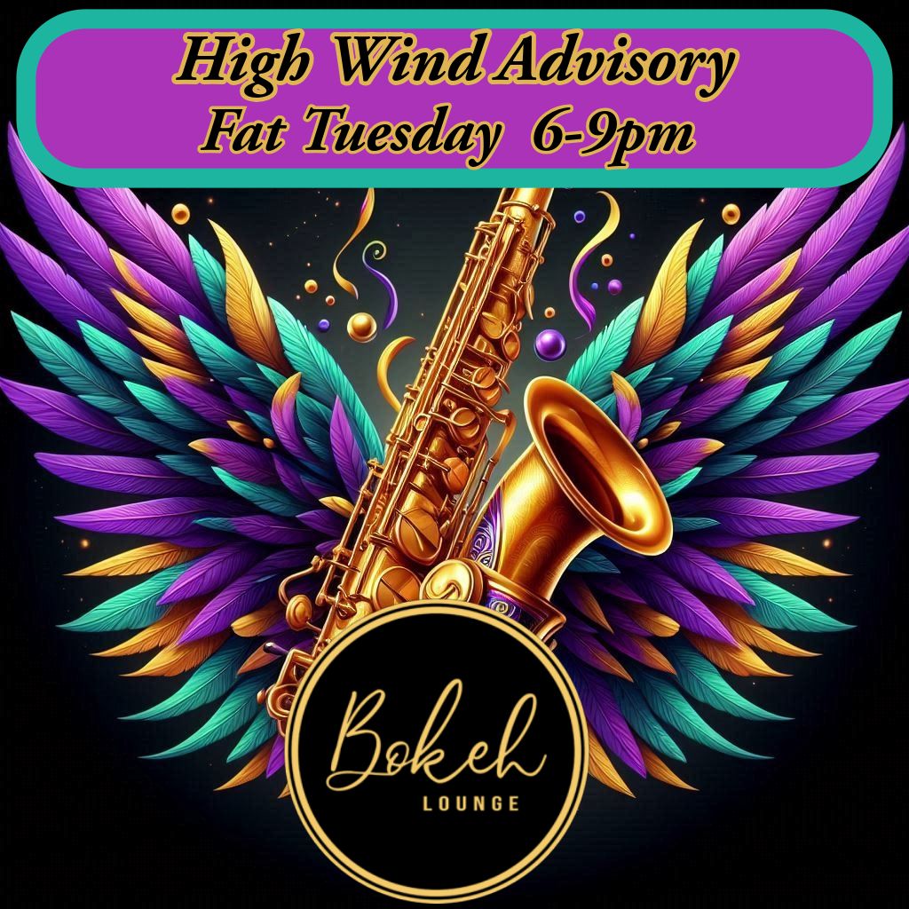 High Wind Advisory at Bokeh Lounge!  Fat Tues 3\/4   6-9pm