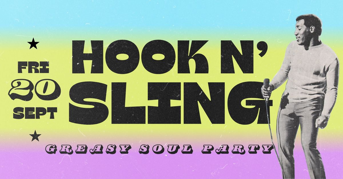 Hook N' Sling! *Greasy Soul Dance Party* - Fri 20 Sept