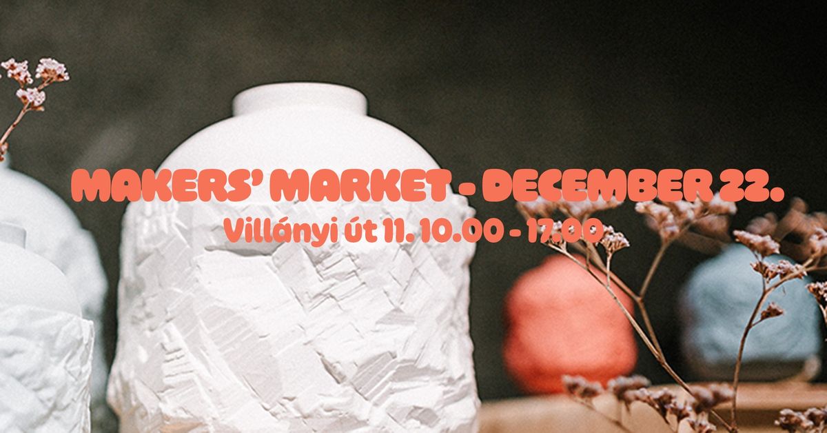 Makers' Market - December 22. - Vill\u00e1nyi \u00fat 11-13.