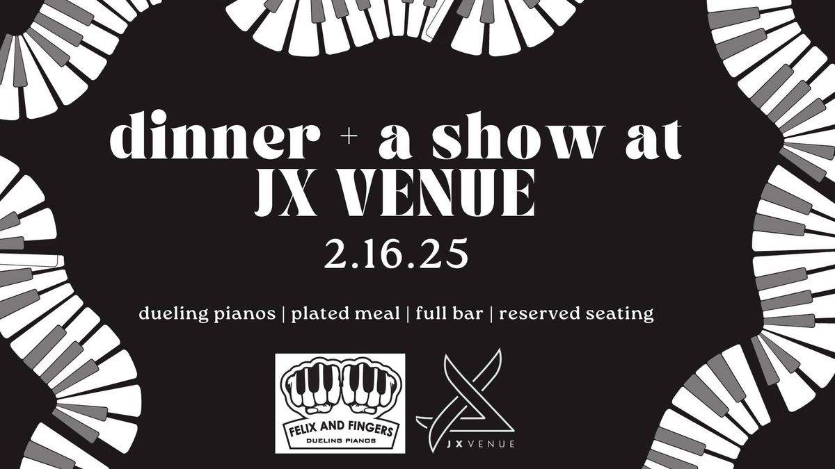 Dinner + a Show - Dueling Pianos at JX Venue!