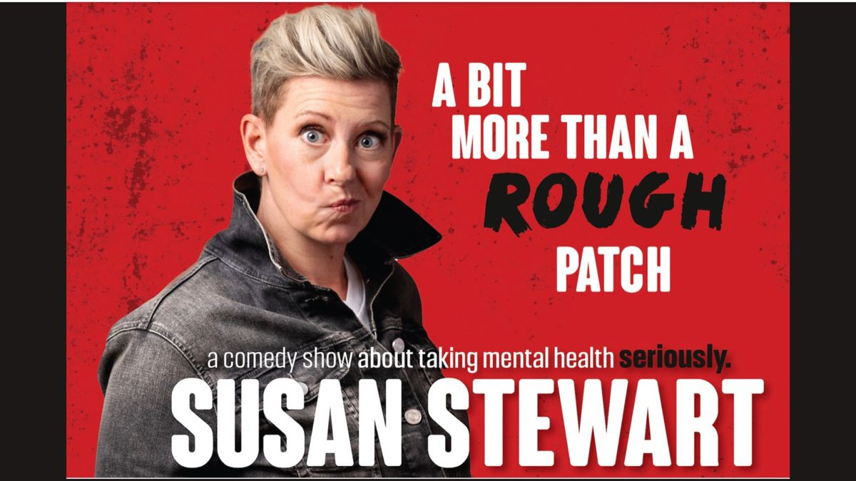 A Bit More Than A Rough Patch: A Comedy Show About Taking Mental Health Seriously