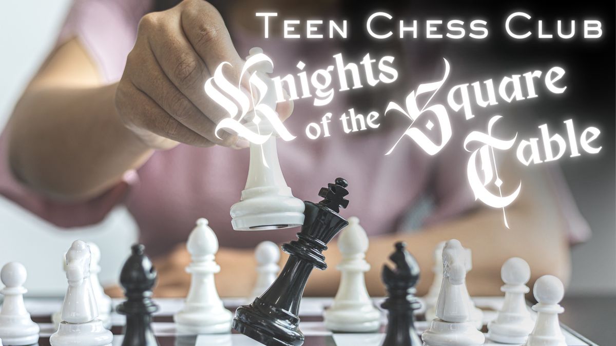 Knights of the Square Table: Teen Chess Club