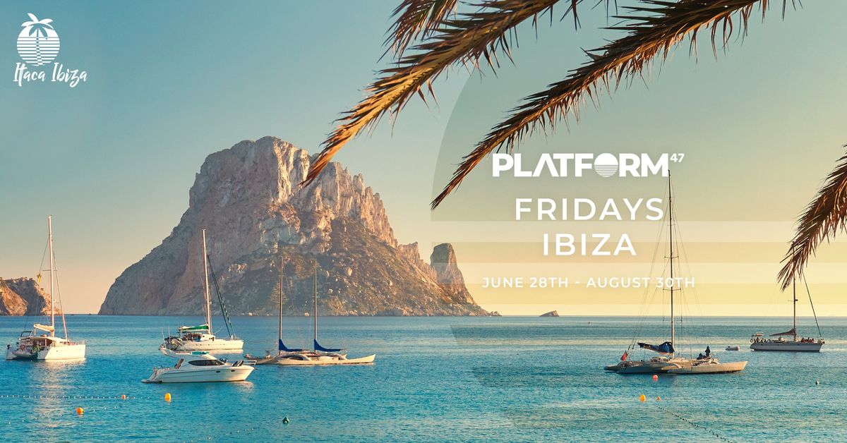 Platform47 Ibiza | Friday 28th June - Friday 30th August | Itaca Ibiza