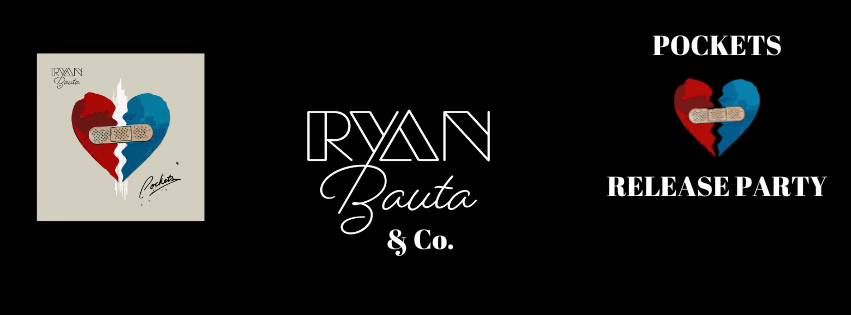 RYAN BAUTA & CO - POCKETS RELEASE PARTY