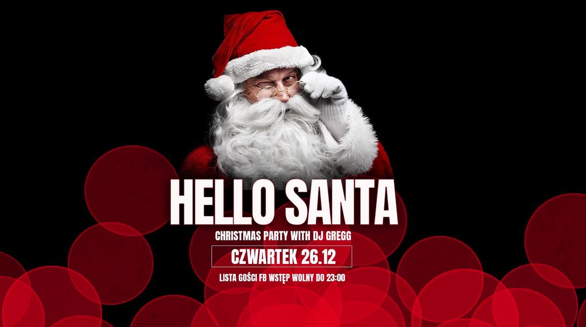 Hello Santa \/ Christmas Party Day II \/ Dj Gregg \/  Lista go\u015bci FB wst\u0119p wolny do 23.00