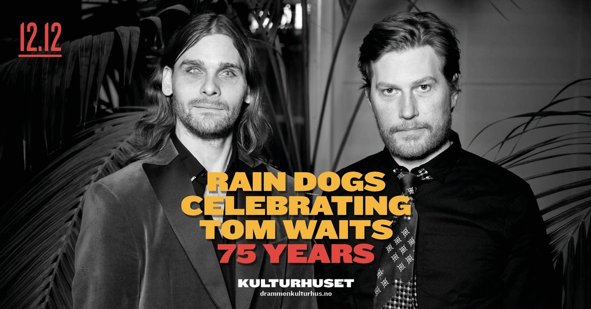 Raindogs Celebrating Tom Waits \u2013 75 Years \/\/ Drammen kulturhus