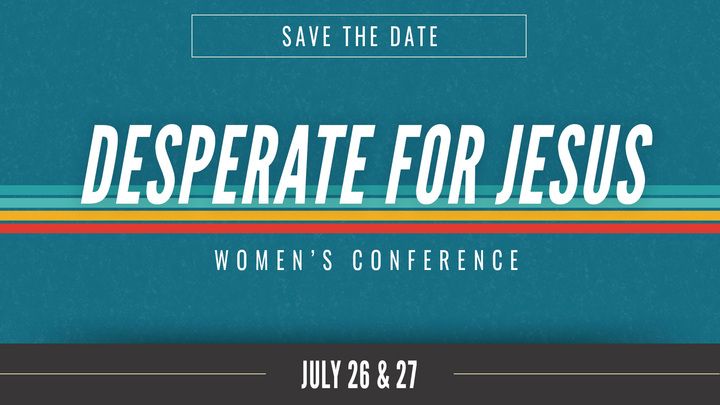 Desperate For Jesus \/\/ Women's Conference