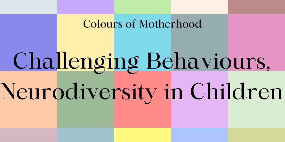 Colours of Motherhood Challenging Behaviours & Neurodiversity in Children Panel Discussion