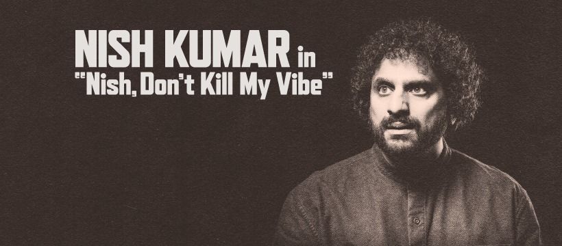 Nish Kumar - Nish, Don't K*ll My Vibe