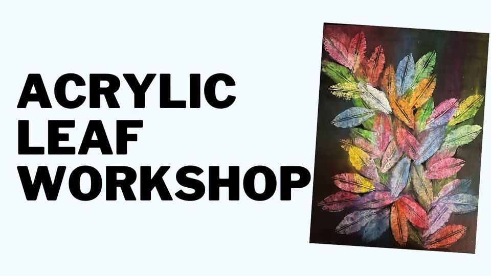 Acrylic Leaf Workshop