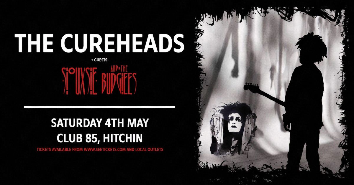 *SOLD OUT* THE CUREHEADS + Siouxsie & The Budgiees - Sat 4th May, Club 85, Hitchin 