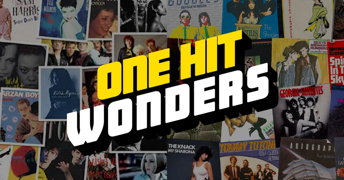 ONE HIT WONDERS - Back by Popular Demand!