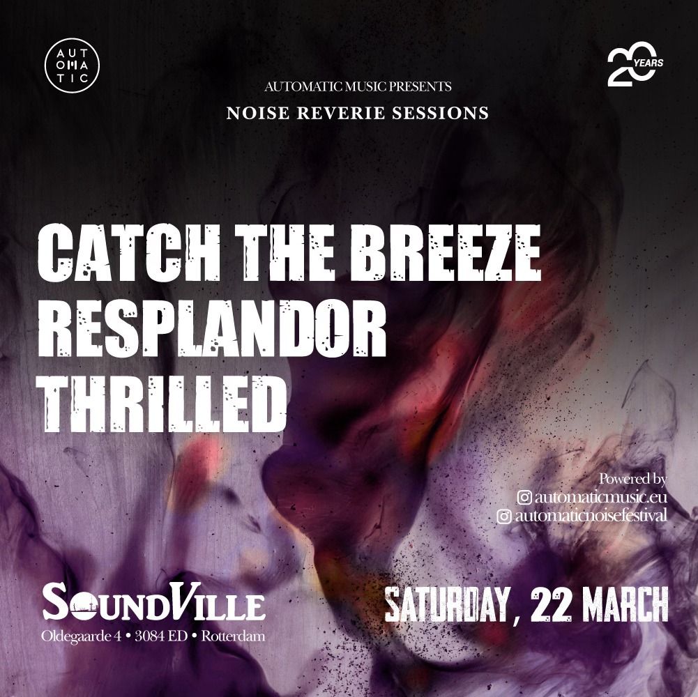 Noise Reverie Sessions: Catch The Breeze (DK) + Resplandor (NL) + Thrilled (NL)