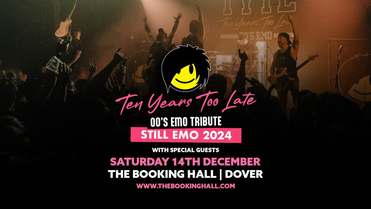 TEN YEARS TOO LATE (00's Emo Tribute) @ The Booking Hall, Dover | 14.12.24