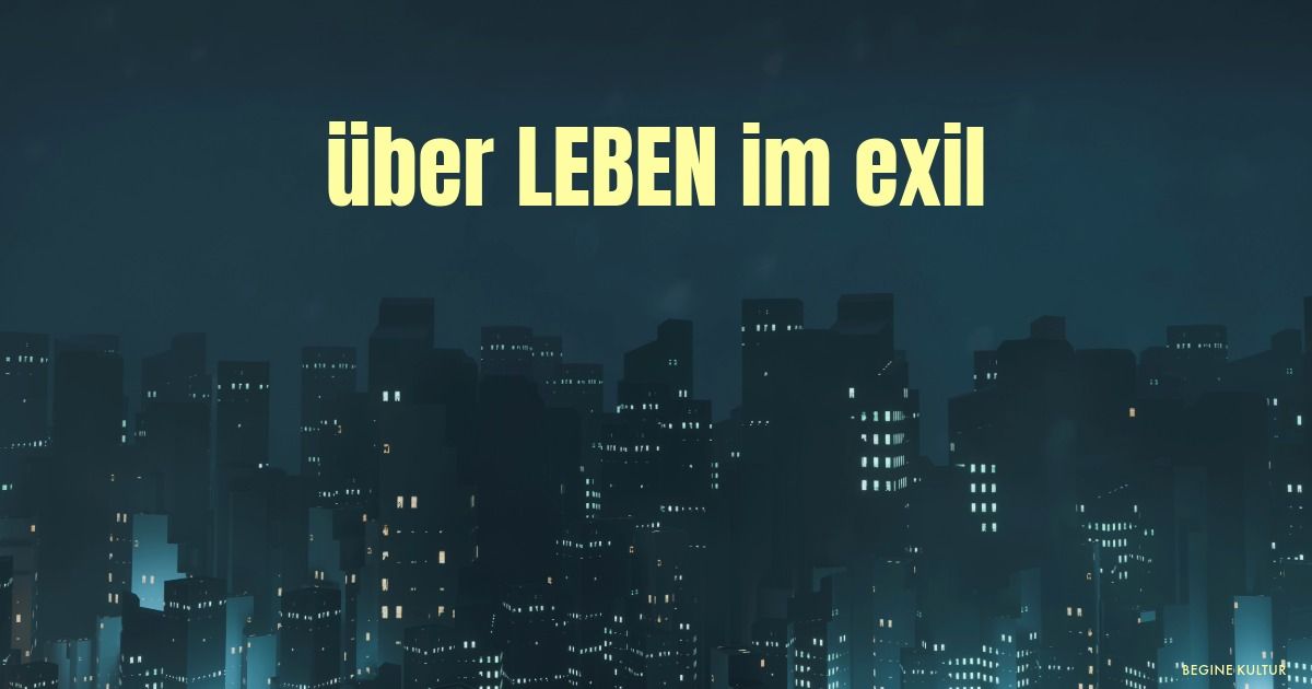 Dokumentarfilm & Gespr\u00e4ch \u201e\u00fcber LEBEN im exil\u201c