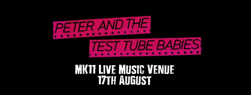 Peter And The Test Tube Babies \/ MK11 Milton Keynes \/ 17.08.24