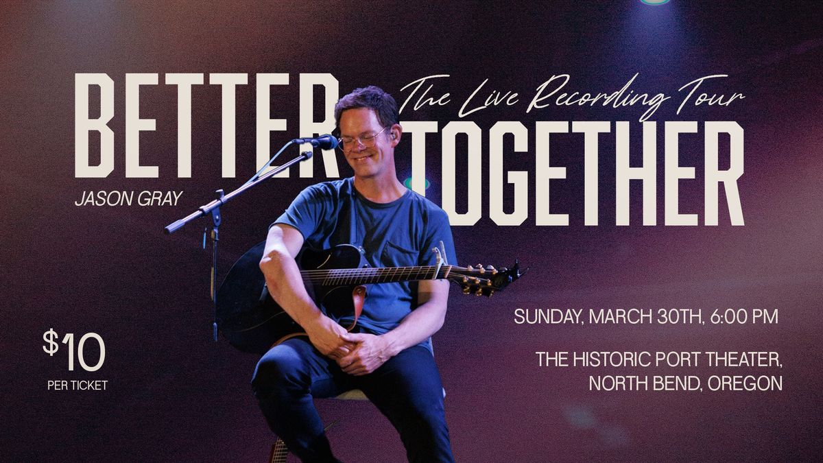 JASON GRAY ~ The Better Together \/ Live Recording Tour