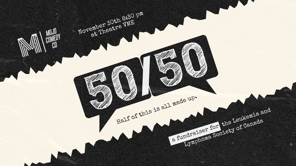 50\/50 - half-improvised, half-scripted comedy fundraiser