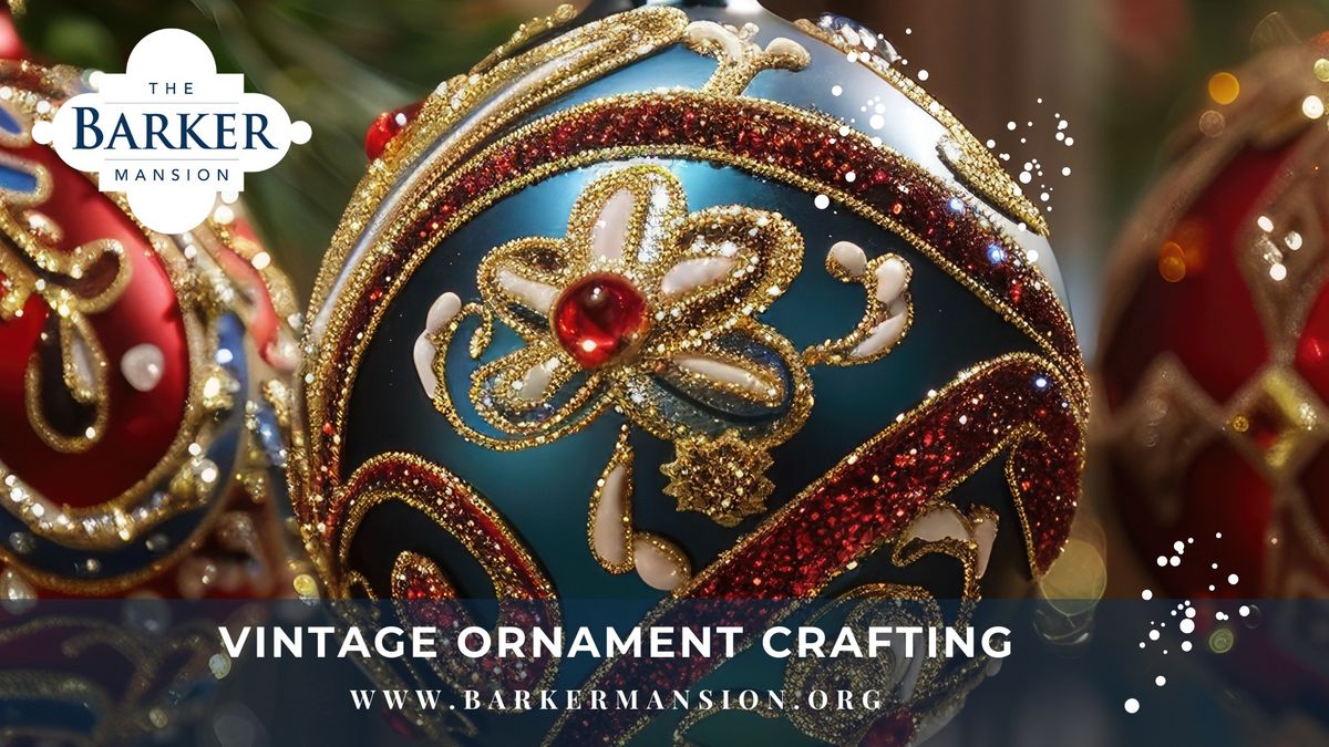 Vintage Ornament Crafting with Friends at The Barker Cottage