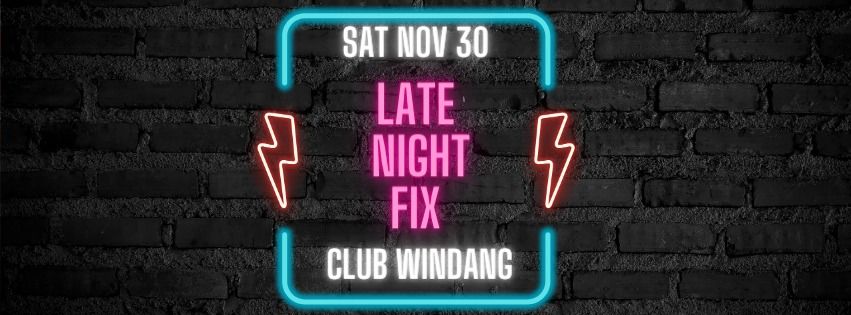 Late Night Fix @ Club Windang