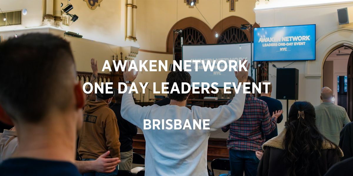AWAKEN NETWORK LEADERS ONE-DAY EVENT (BRISBANE)