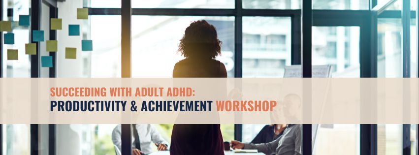 Succeeding with Adult ADHD: Tools for Productivity & Achievement