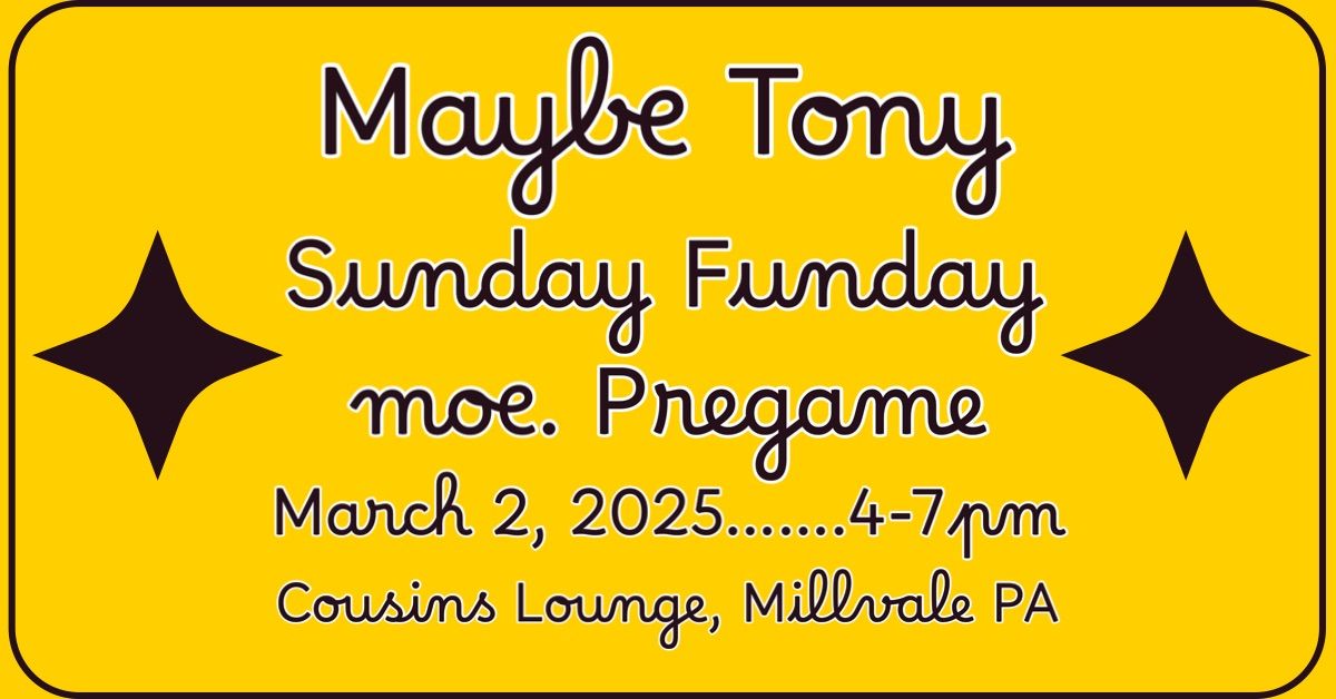 moe. Pregame with Maybe Tony! At Cousin\u2019s Lounge 