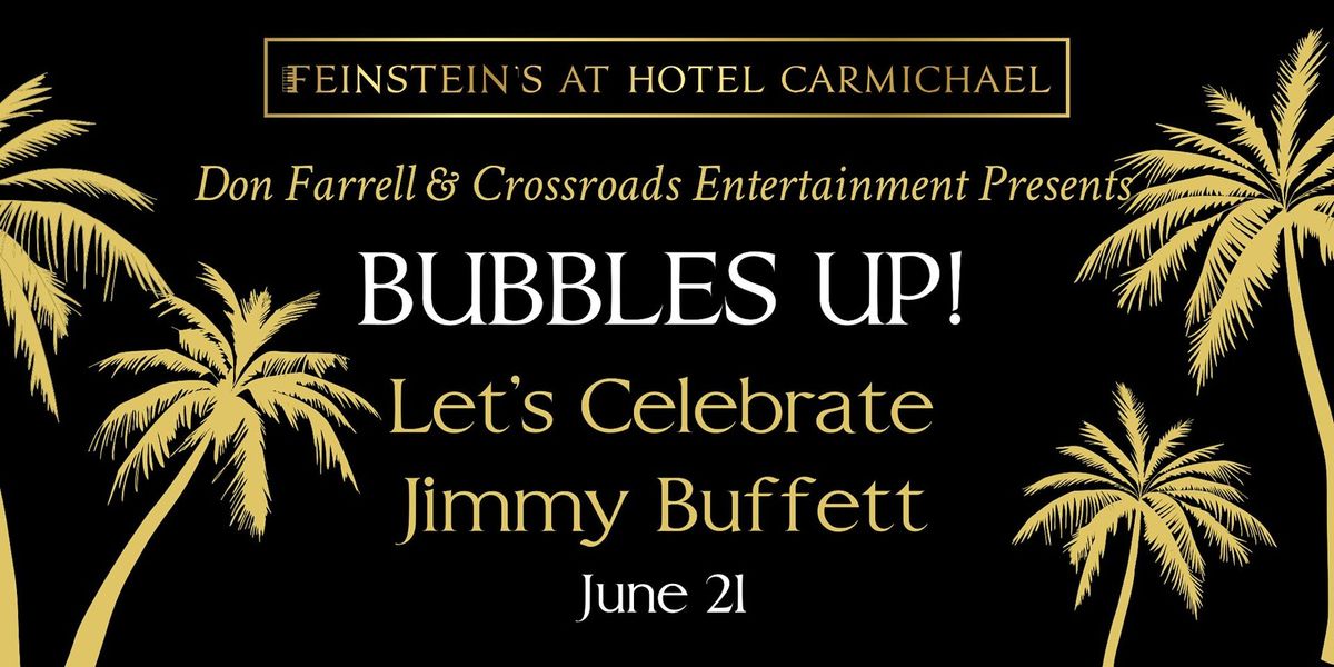 BUBBLES UP!  Let's Celebrate Jimmy Buffett