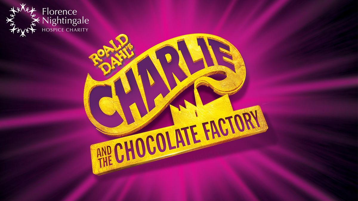 Florence Nightingale Hospice Charity presents Roald Dahl's Charlie and the Chocolate Factory