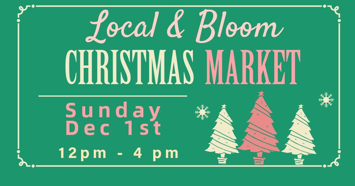 Local & Bloom Christmas Market