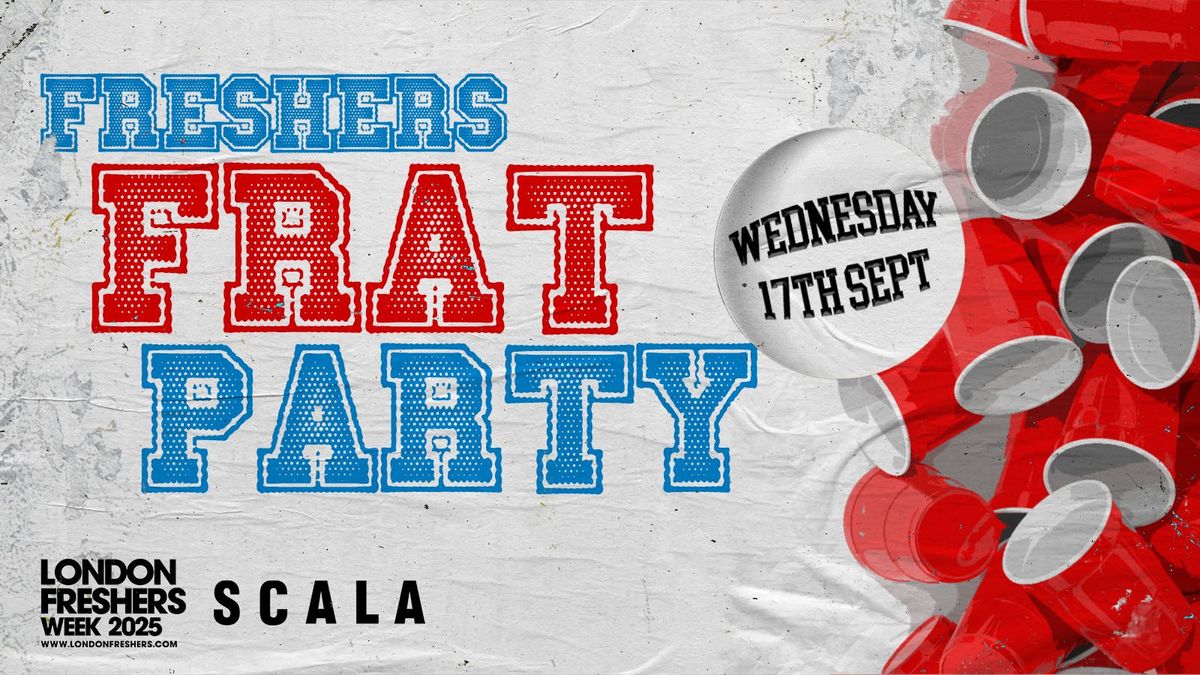 THE FRESHERS FRAT PARTY \u26be \u00a33 Tickets \u00a33 Drinks at Scala! [LONDON FRESHERS WEEK 2025]