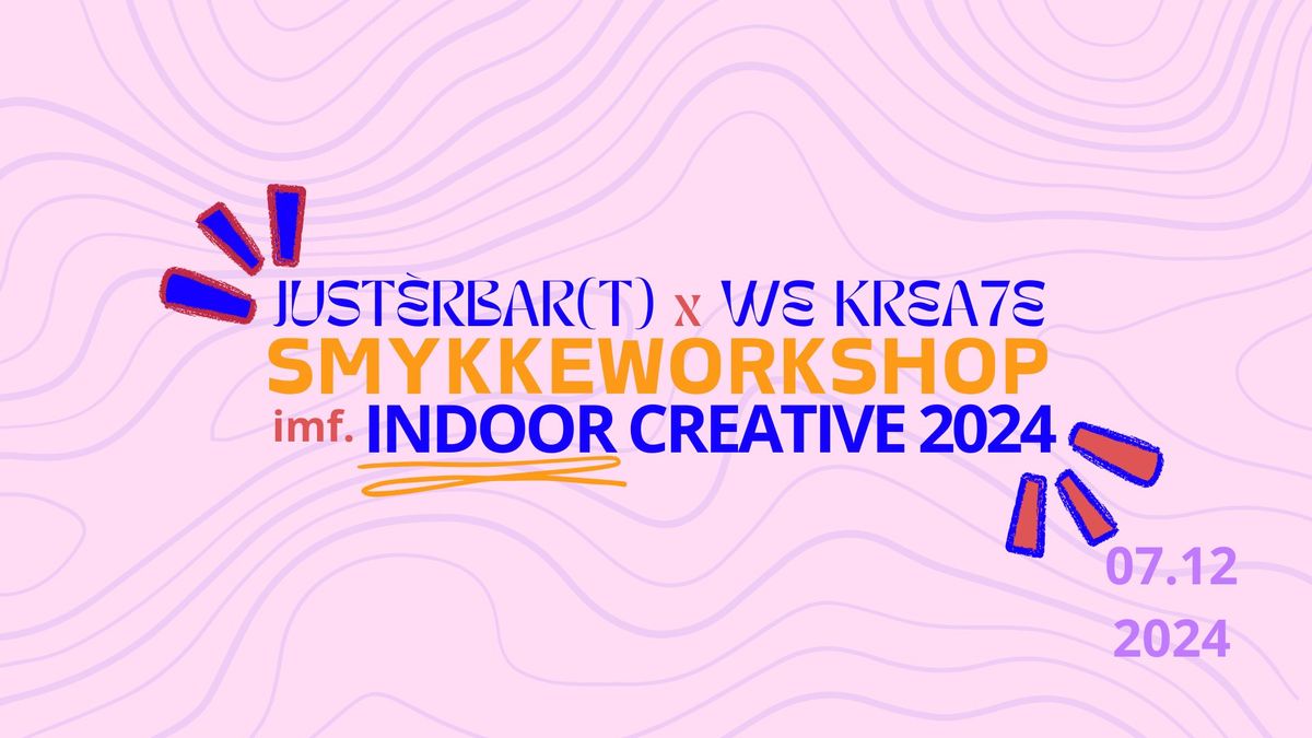 SMYKKEWORKSHOP \/\/ Just\u00e9rbar(t) x We Kreate x Indoor Creative