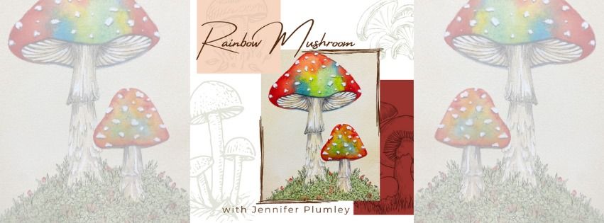 Rainbow Mushroom with Jennifer Plumley