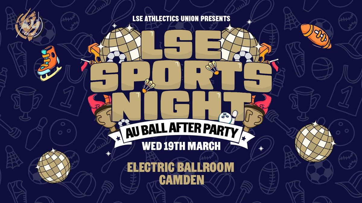 LSE AU Presents: \ud83d\udc83  THE AU BALL AFTER PARTY \ud83e\udea9At Your Official Sports Night : Electric Ballroom\ud83e\udef6