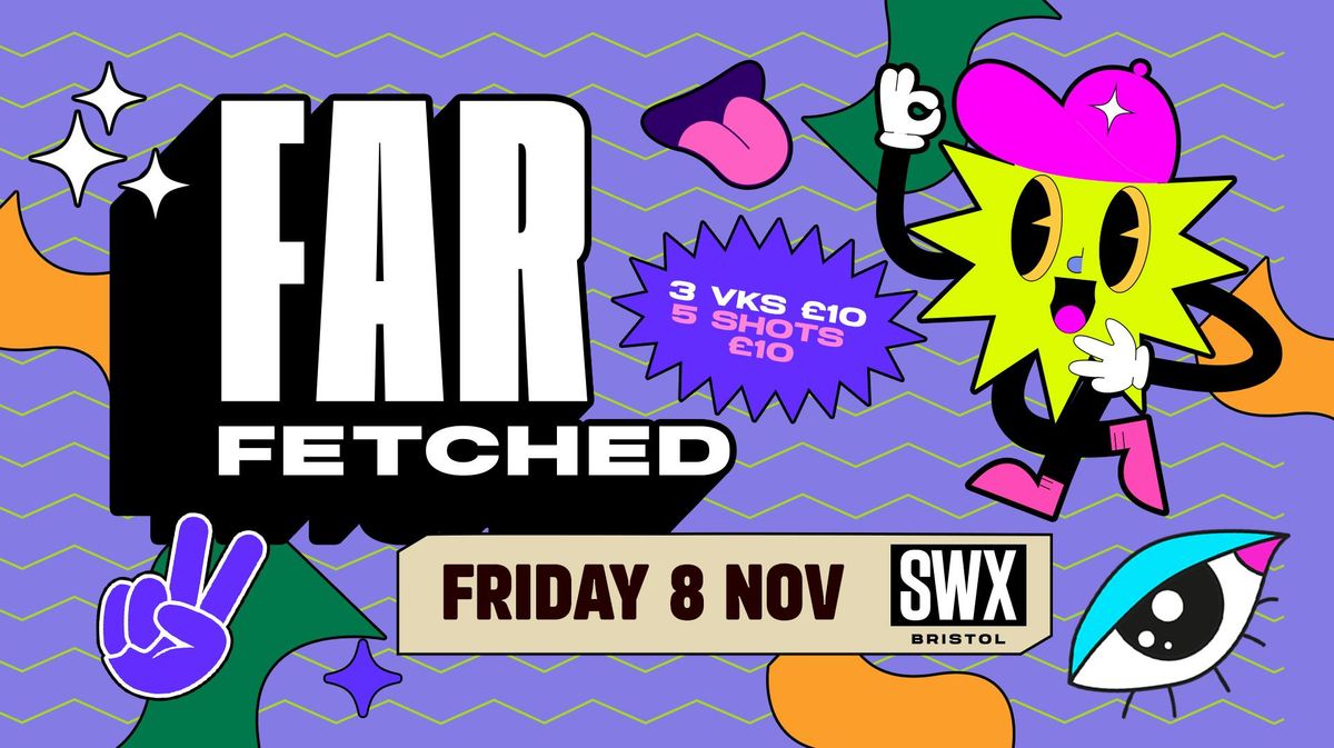 FARFETCHED - Friday 8th November 