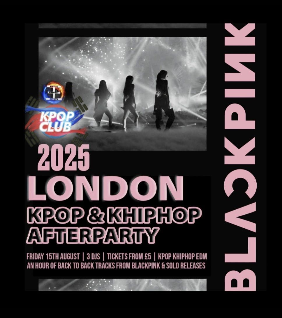 BLACKPINK LONDON FRIDAY AFTERPARTY with DJ Armani Thai: KPop Club | KPop KHipHop EDM | Tickets from \u00a35 | 15\/8\/25