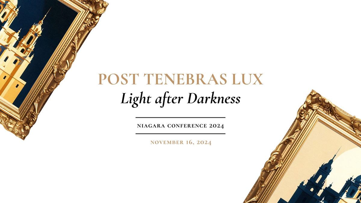 Niagara 2024 Conference: Post Tenebras Lux