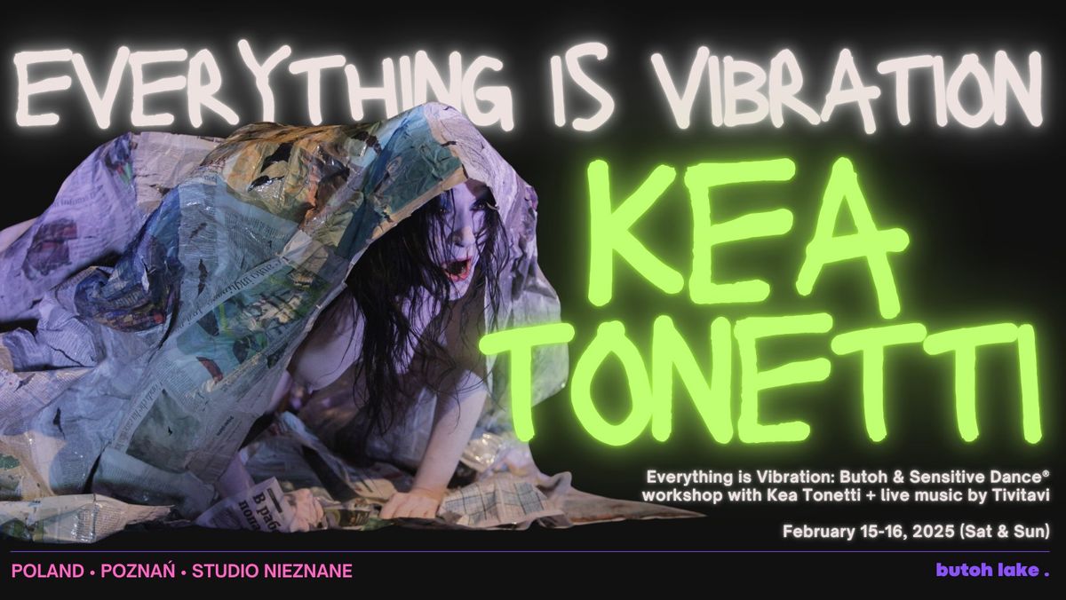 Everything Is Vibration: Butoh & Sensitive Dance\u00ae Workshop with Kea Tonetti + Live Music by Tivitavi