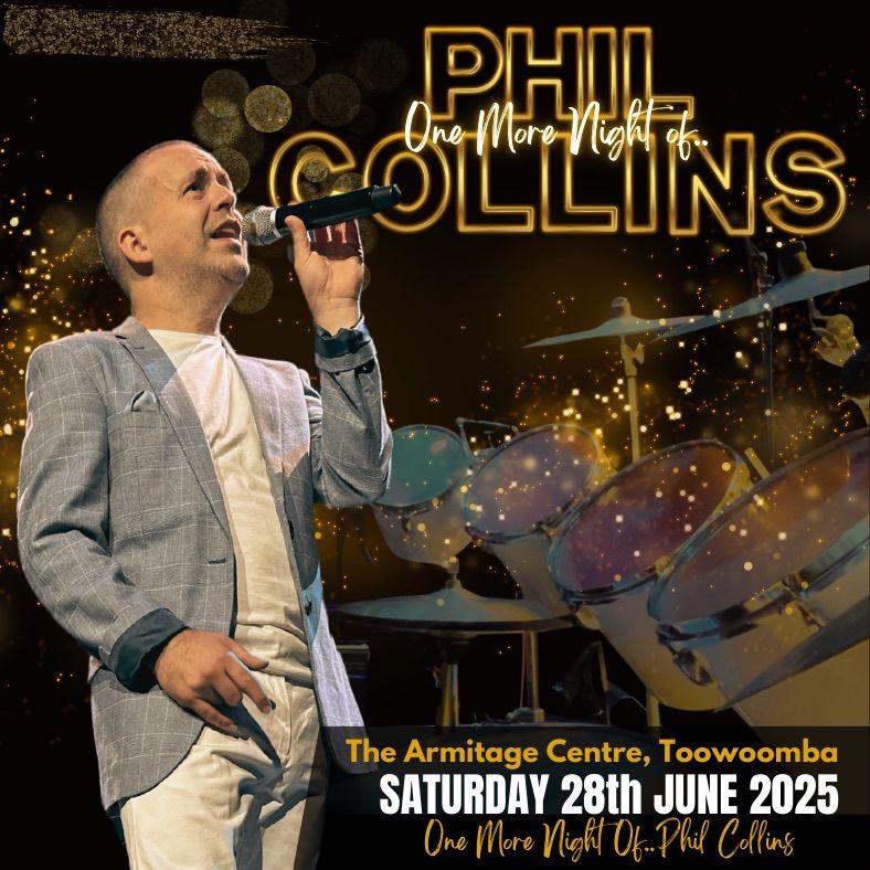 One More Night of\u2026. PHIL COLLINS - Toowoomba, Armitage Centre at Empire Theatre