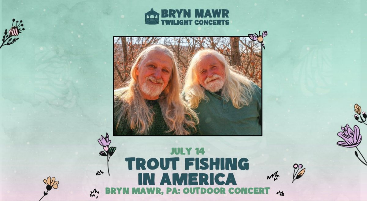 Trout Fishing In America - Bryn Mawr Twilight Concerts 7\/14