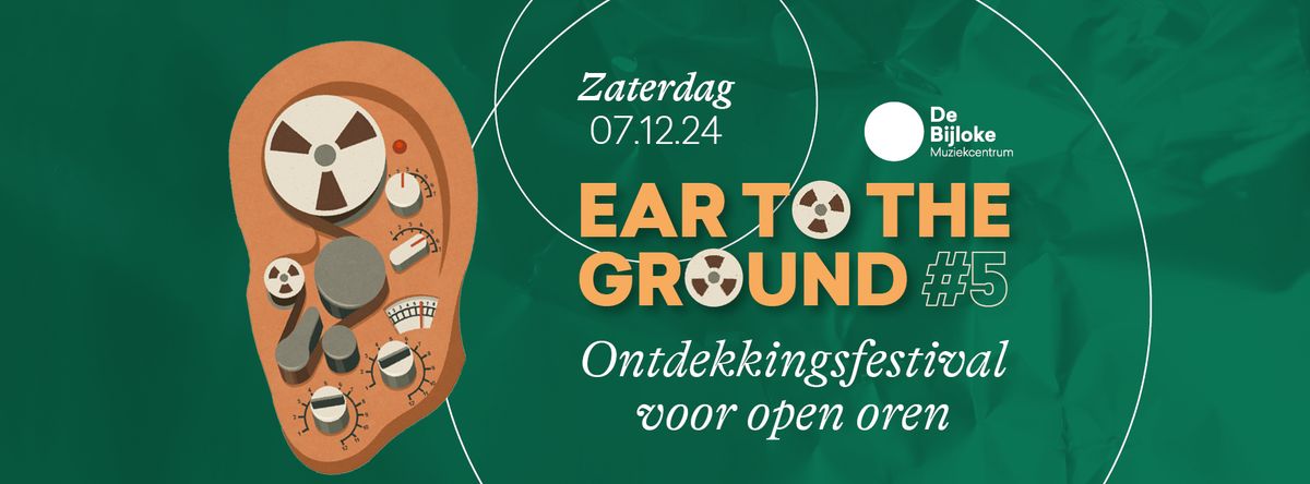 Ear To The Ground #5 -  Ontdekkingsfestival voor open oren