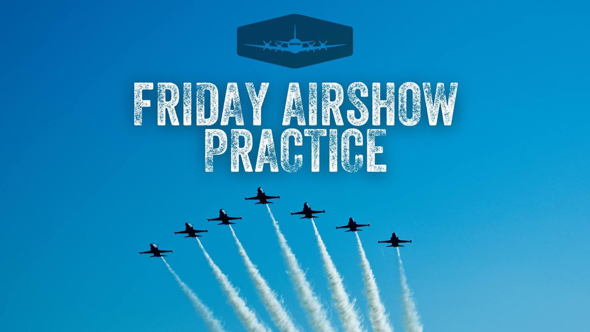 Friday Airshow Practice at Flight Deck