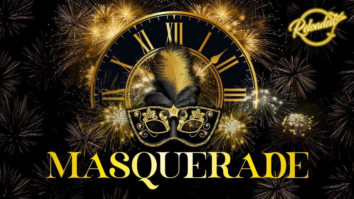 Reloaded Presents: MASQUERADE \u2013 New Year\u2019s Eve Celebration!