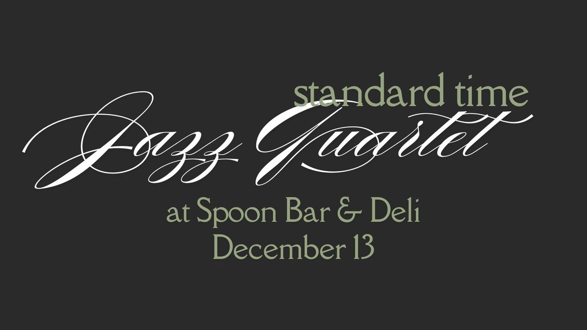 Live Music at Spoon: Standard Time Jazz Quartet