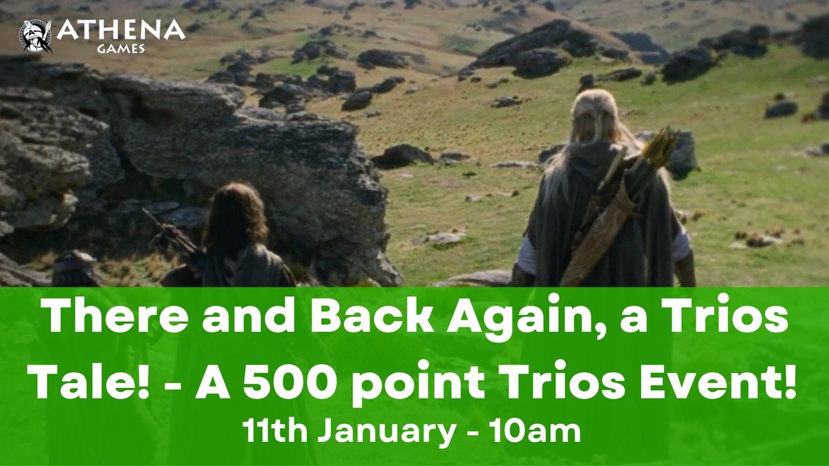 There and Back Again, a Trios Tale! - A 500 point Trios Event - 11th January 10am