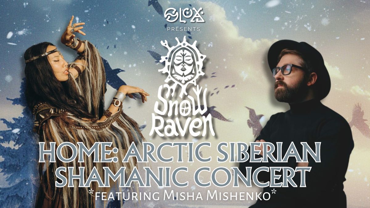 HOME: Arctic Siberian Shamanic Live Concert with Snow Raven featuring Misha Mishenko