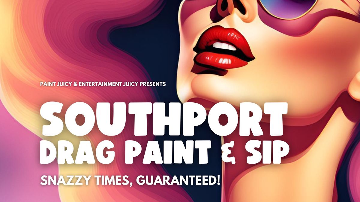 DRAG PAINT & SIP SOUTHPORT x PAINT JUICY