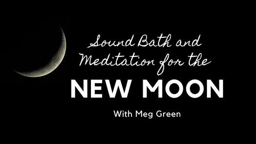 New Moon Meditation and Soundbath with Meg Green