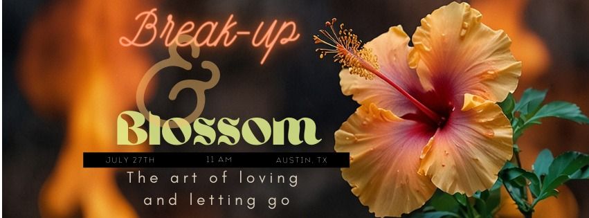 Break-up and Blossom ? | The art of loving and letting go 