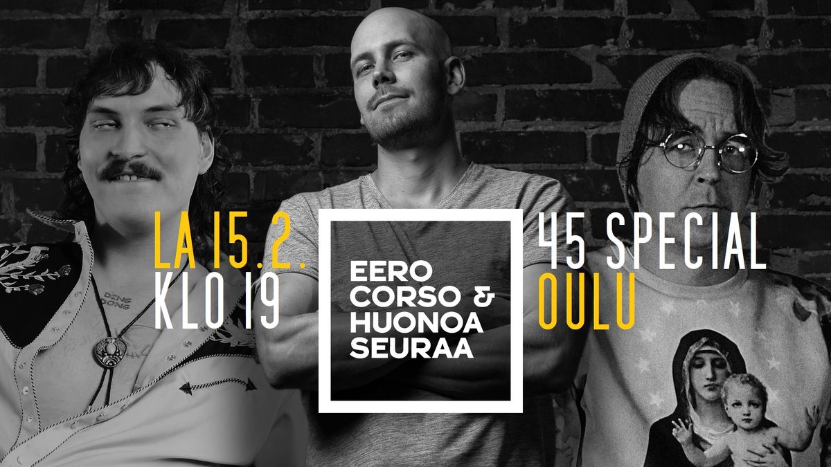 Eero Corso & Huonoa Seuraa | Stand Up | Oulu | 45 Special | LA 15.2.